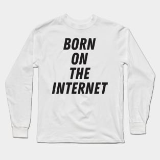 Born On The Internet Long Sleeve T-Shirt